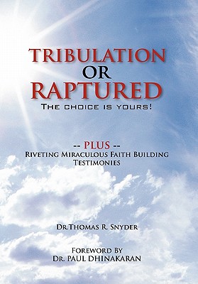 Tribulation Or Raptured: The choice is yours! - Snyder, Dr Thomas R