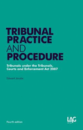 Tribunal Practice and Procedure: Tribunals Under the Tribunals, Courts and Enforcement Act 2007