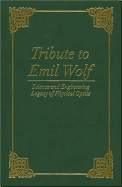 Tribute to Emil Wolf: Science and Engineering Legacy of Physical Optics