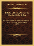 Tributes of Loving Memory to Elnathan Elisha Higbee: For Nearly Nine Years State Superintendent of Public Instruction of Pennsylvania (1890)