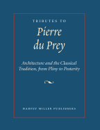 Tributes to Pierre Du Prey: Architecture and the Classical Tradition, from Pliny to Posterity - Reeve, Matthew M (Editor)