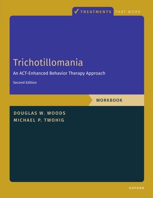 Trichotillomania: Workbook: An Act-Enhanced Behavior Therapy Approach, Workbook - Second Edition - Twohig, Michael P, Professor, and Woods, Douglas