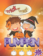 Trick or Treat Pumpkin Letters & Numbers Tracing book for kids: Beautiful Cover Learn with Fun Halloween themed Alphabet & Number Tracing books for kids toddlers girls boys