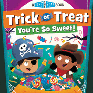 Trick or Treat, You're So Sweet!: A Lift-The-Flap Book