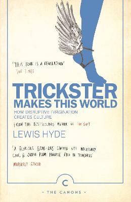 Trickster Makes This World: How Disruptive Imagination Creates Culture. - Hyde, Lewis
