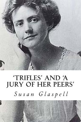 'Trifles' and 'A Jury of her Peers' - Wilson, Hannah (Editor), and Glaspell, Susan