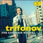 Trifonov: The Carnegie Recital - Daniil Trifonov (piano)
