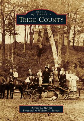 Trigg County - Harper, Thomas D, and Turner, William T (Foreword by)