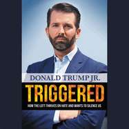 Triggered: How the Left Thrives on Hate and Wants to Silence Us