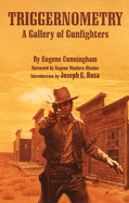 Triggernometry: A Gallery of Gunfighters