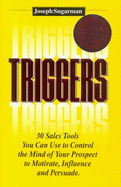 Triggers: 30 Ways to Control the Mind of Your Prospect to Motivate, Influence and Persuade - Sugarman, Joseph