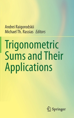 Trigonometric Sums and Their Applications - Raigorodskii, Andrei (Editor), and Rassias, Michael Th (Editor)