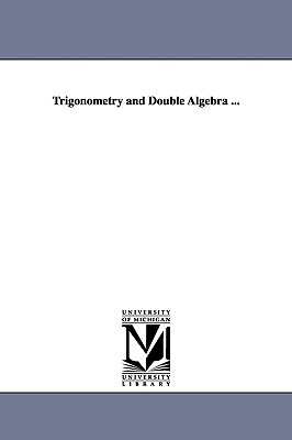 Trigonometry and Double Algebra ... - de Morgan, Augustus