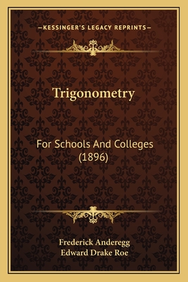 Trigonometry: For Schools and Colleges (1896) - Anderegg, Frederick, and Roe, Edward Drake