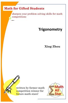 Trigonometry: Math for Gifted Students - Zhou, Xing