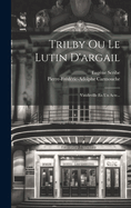 Trilby Ou Le Lutin D'Argail: Vaudeville En Un Acte...