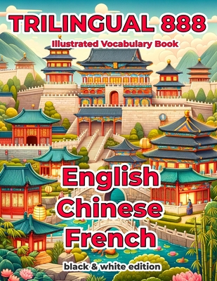 Trilingual 888 English Chinese French Illustrated Vocabulary Book: Help your child become multilingual with efficiency - Mai, Qing
