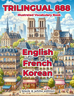 Trilingual 888 English French Korean Illustrated Vocabulary Book: Help your child master new words effortlessly
