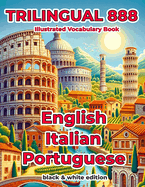 Trilingual 888 English Italian Portuguese Illustrated Vocabulary Book: Help your child become multilingual with efficiency
