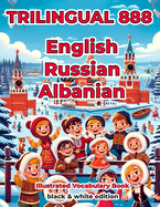 Trilingual 888 English Russian Albanian Illustrated Vocabulary Book: Help your child become multilingual with efficiency