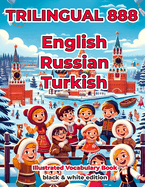 Trilingual 888 English Russian Turkish Illustrated Vocabulary Book: Help your child become multilingual with efficiency