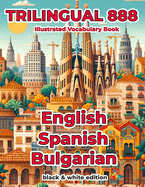 Trilingual 888 English Spanish Bulgarian Illustrated Vocabulary Book: Help your child master new words effortlessly