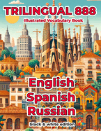 Trilingual 888 English Spanish Russian Illustrated Vocabulary Book: Help your child master new words effortlessly