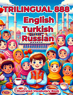 Trilingual 888 English Turkish Russian Illustrated Vocabulary Book: Colorful Edition