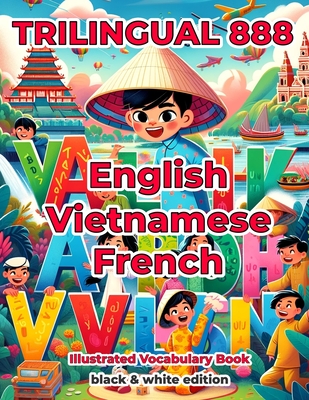 Trilingual 888 English Vietnamese French Illustrated Vocabulary Book: Help your child become multilingual with efficiency - Horton, Patricia