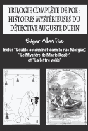 Trilogie complte de Poe: histoires mystrieuses du dtective Auguste Dupin: inclus "Double assassinat dans la rue Morgue", " Le Mystre de Marie Rogt", et "La lettre vole".