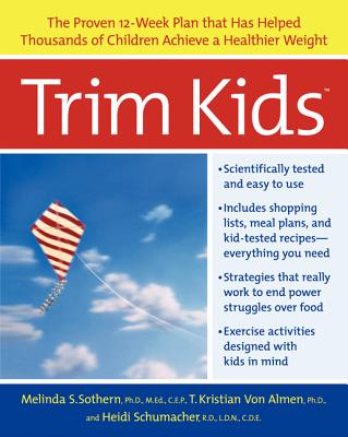 Trim Kids(tm): The Proven 12-Week Plan That Has Helped Thousands of Children Achieve a Healthier Weight - Sothern, Melinda S, and Von Almen, T Kristian, and Schumacher, Heidi