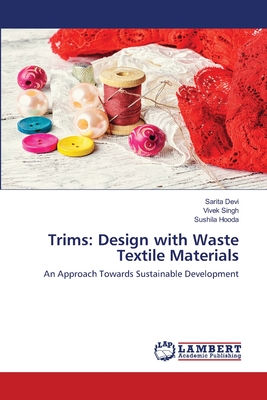 Trims: Design with Waste Textile Materials - Devi, Sarita, and Singh, Vivek, and Hooda, Sushila