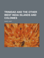 Trinidad and the Other West India Islands and Colonies