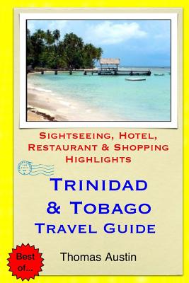 Trinidad & Tobago Travel Guide: Sightseeing, Hotel, Restaurant & Shopping Highlights - Austin, Thomas