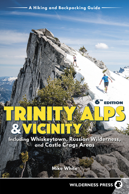 Trinity Alps & Vicinity: Including Whiskeytown, Russian Wilderness, and Castle Crags Areas: A Hiking and Backpacking Guide - White, Mike