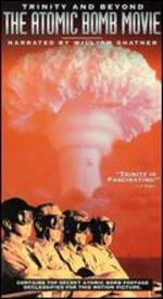 Trinity and Beyond: The Atomic Bomb Movie - Peter Kuran