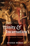 Trinity and Incarnation: A Post-Catholic Theology