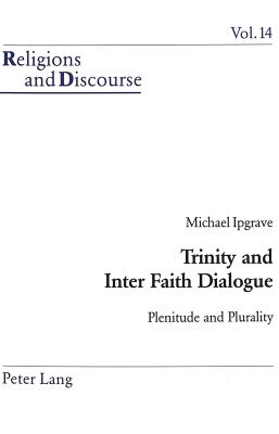 Trinity and Inter Faith Dialogue: Plenitude and Plurality - Francis, James M M (Editor), and Ipgrave, Michael