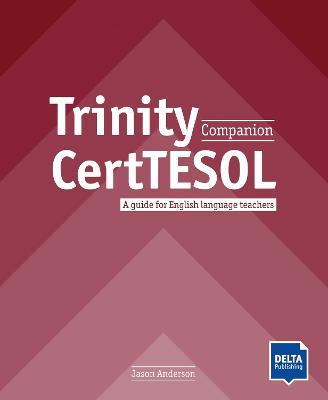 Trinity CertTESOL Companion: A guide for English language teachers. Teacher's Guide - Anderson, Jason