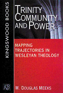 Trinity, Community and Power: Mapping Trajectories in Wesleyan Theology