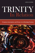 Trinity in Relation: Creation, Incarnation, and Grace in an Evolving Cosmos - Schaab, Gloria L