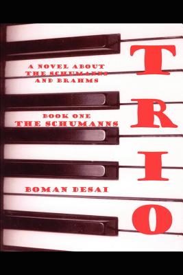 Trio: A Novel about the Schumanns and Brahms - Desai, Boman