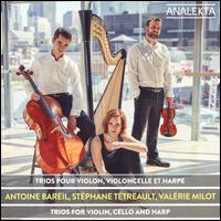 Trios pour Violin, Violoncelle et Harpe - Antoine Bareil (violin); Stphane Ttreault (cello); Valrie Milot (harp)