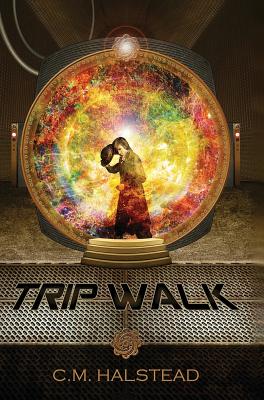 Trip Walk: Book One of The Tripper Series - Halstead, C M, and Ruybal, Ted (Editor)