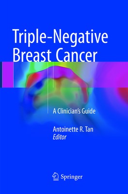 Triple-Negative Breast Cancer: A Clinician's Guide - Tan, Antoinette R. (Editor)