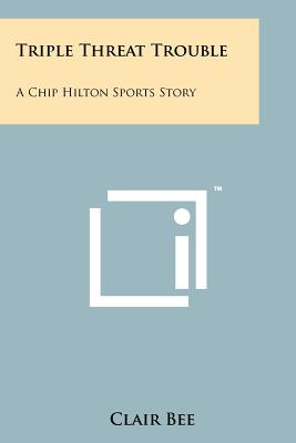 Triple Threat Trouble: A Chip Hilton Sports Story - Bee, Clair