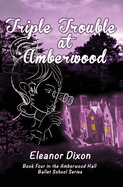 Triple Trouble at Amberwood: A middle-grade paranormal suspense set in a haunted ballet boarding school