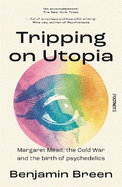 Tripping on Utopia: Margaret Mead, The Cold War and the Birth of Psychedelics