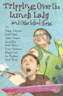 Tripping Over the Lunch Lady: And Other School Stories: And Other School Stories