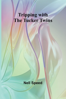 Tripping with the Tucker Twins - Speed, Nell